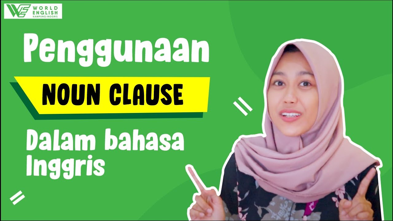 Pahami Bersama Pengertian Dan Contoh Penggunaan Noun Clause Yuk