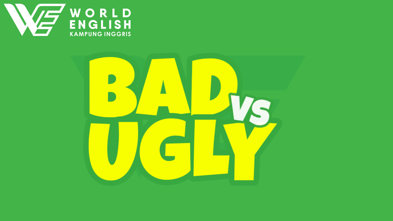 PERBEDAAN BAD DAN UGLY | Kampung Inggris Online