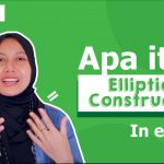 Pengertian dan Penggunaan Elliptical Construction Lengkap Beserta Contoh Kalimat